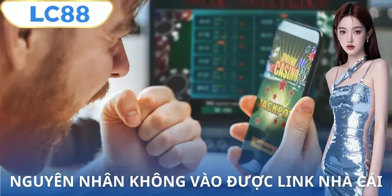 link-vao-lc88-khong-bi-chan-nguyen-nhan