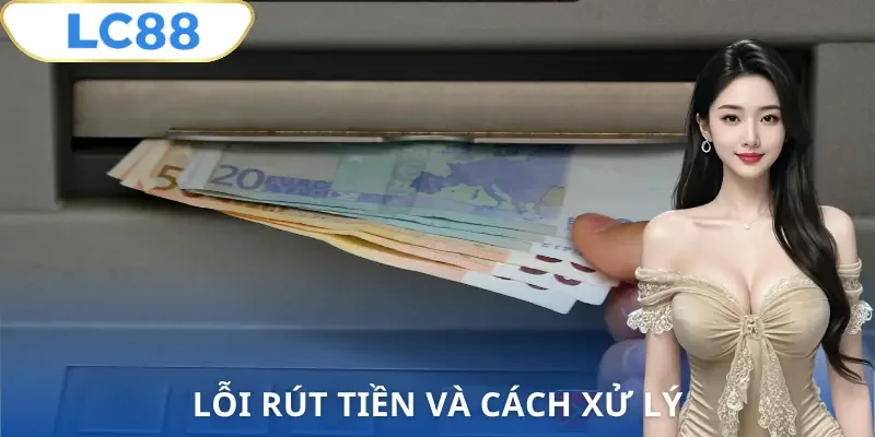 rut-tien-lc88-loi-va-cach-xu-ly