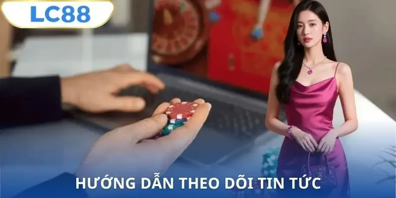 tin-tuc-lc88-cach-theo-doi